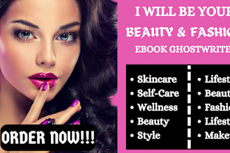 ghost write 30, 000 words beauty and fashion ebook, skincare, beauty tips