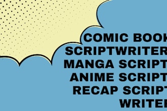 be your comic book scriptwriter, manga script, anime script, recap script writer