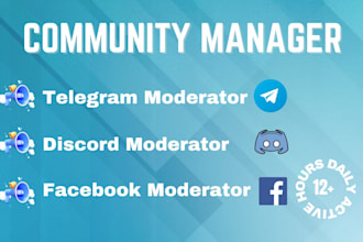 be your telegram moderator, discord moderator and facebook group moderator