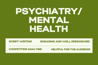 write psychiatry, mental health, and sexual health scripts for youtube videos