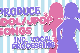 produce idol or jpop songs including vocal processing