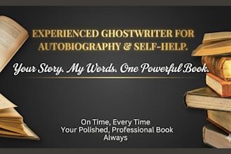 be your ghostwriter for memoir, autobiography, and self help book, book writer