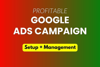 setup, manage and optimize google ads PPC, conversion, lead generation campaign