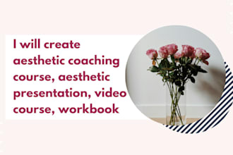 create aesthetic coaching course, aesthetic presentation, video course, workbook