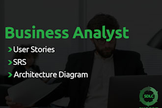 be your agile business analyst, requirement analyst and technical writer