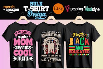 do bulk t shirt design for merch,teespring,etsy
