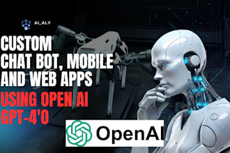 develop mobile app, web app, chatbots using open ai gpt 4o