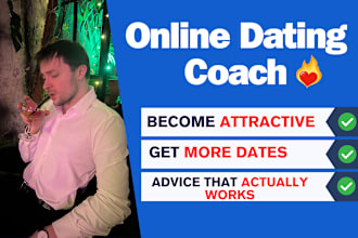 be your online dating coach and teach you how to become more attractive to women