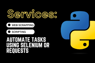 do web scraping , scripting , automation using selenium or requests