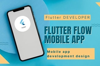 be your flutter flow developer and  design  flutter mobile app