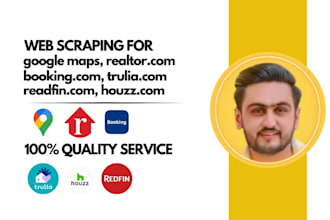 do web scraping for google maps, realtor, trulia redfin, houzz, booking com
