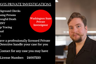 conduct an investigation for you as a professionally licensed private detective