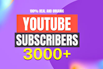 get 3,000 real organic youtube subscribers fast