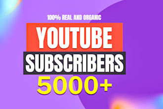 get 5,000 real organic youtube subscribers fast