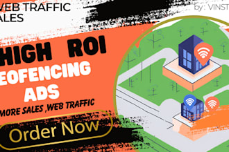 launch high roi  geofencing ads campaign tailored for business goals