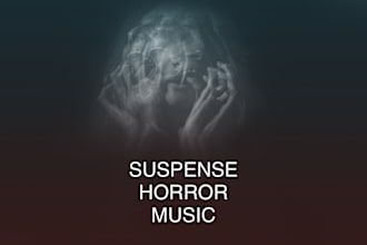 create original suspense and horror music for you