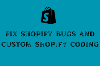 fix shopify bugs and do custom shopify coding