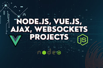 seamlessly do node js,  vue js, ajax vanilla, websockets projects