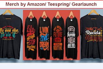 provide designs for merch by amazon, teespring, gearlaunch, etc