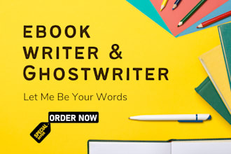 be your ebook writer and ghostwriter