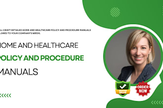 craft detailed home and healthcare policy and procedure manuals for your company