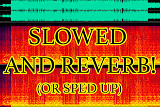 slow and reverb, or speed up any song requested and add eq