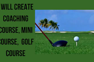 create coaching course, mini course,  golf course