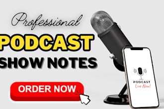 write detailed podcast show notes and do podcast writing