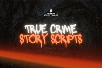 write true crime scripts story or youtube  podcast