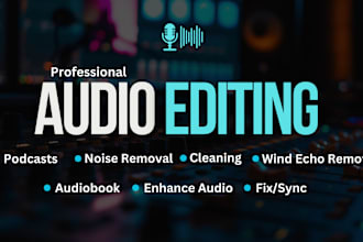 do audio editing, cleaning, sync, fix, mix, master, remove noise, edit podcasts
