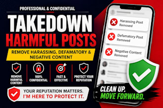 takedown delete remove harassing defamatory harmful negative posts social media