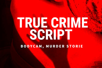 write bodycam and true crime scripts for youtube videos