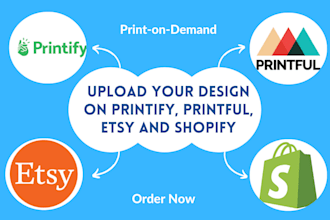 upload products on printify, printful, shopify, etsy for pod, dropshipping