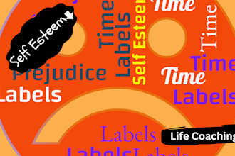 help with self esteem, limiting labels and prejudices, maximise your time