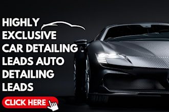 generate highly exclusive car detailing leads auto detailing car wash leads
