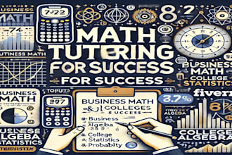 tutor you business maths, collage algebra, statistics and probability