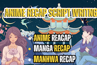 write anime, manhwa, manga recap script for your recap video