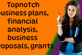 prepare a topnotch business plan, financial analysis, business proposal, grants