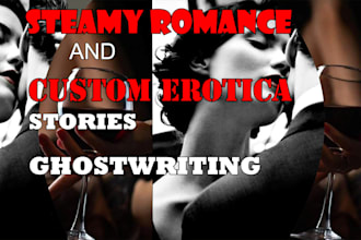 ghostwrite a steamy romance and erotica story or novel