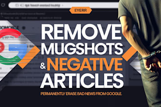 help you remove mugshots cases false news articles bad links from google search