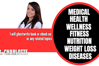 be your ghostwriter, ebook writer for health and fitness ebook, medical writing