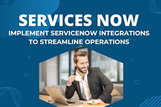 implement servicenow integrations to streamline operations