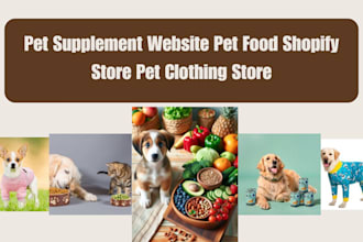 design a custom pet supplement website pet food shopify store pet clothing store