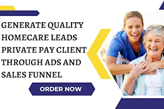 generate quality homecare leads private pay client through ads and sales funnel
