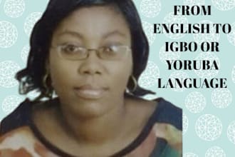 interpret anything  from english to igbo or yoruba of nigeria language