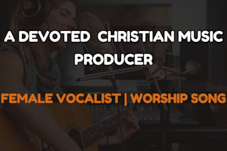 be your christian music producer, christian worship song as a female vocalist
