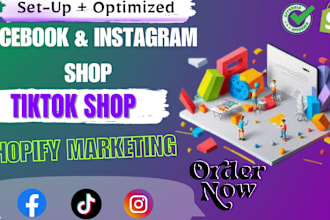 setup facebook shop, instagram shop, tiktok shop with complete shopify marketing