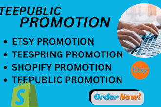 promote your shopify store, redbubble, etsy, tee spring, teepublic