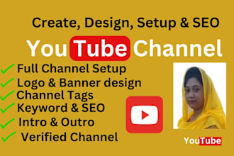 create and setup a youtube channel with SEO, intro, outro,art, logo