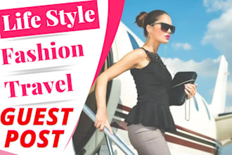 provide high da guest post backlink via fashion, lifestyle, travel guest post